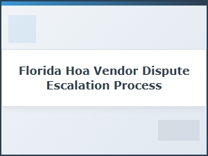 The Florida Hoa Vendor Dispute Escalation Process